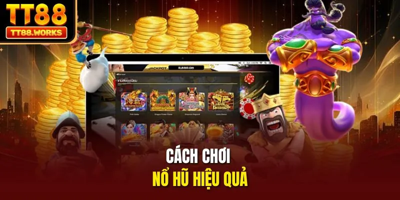 Cách chơi nổ hũ hiệu quả