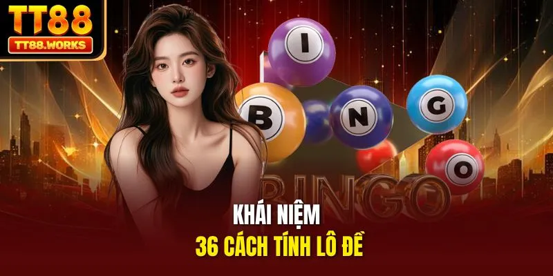Khái niệm 36 cách tính lô đề