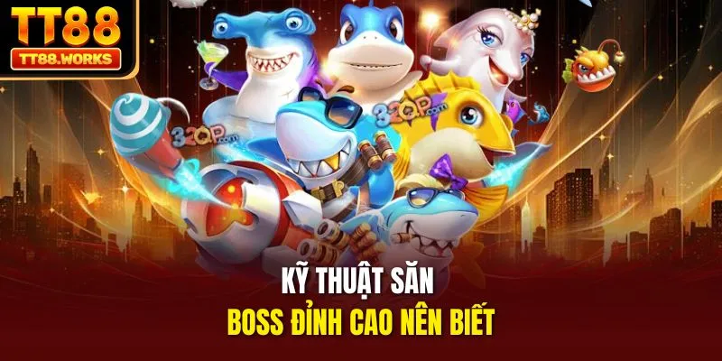Kỹ thuật săn boss đỉnh cao nên biết