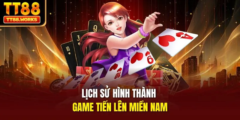Lịch sử hình thành game Tiến Lên Miền Nam