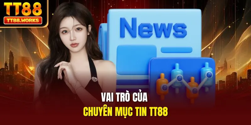 Vai trò của chuyên mục tin TT88